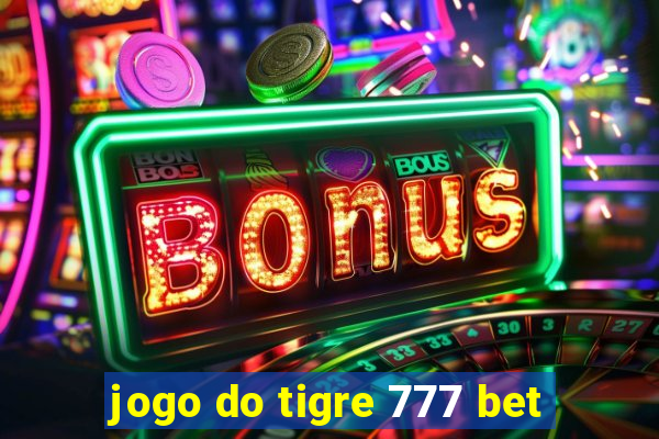 jogo do tigre 777 bet