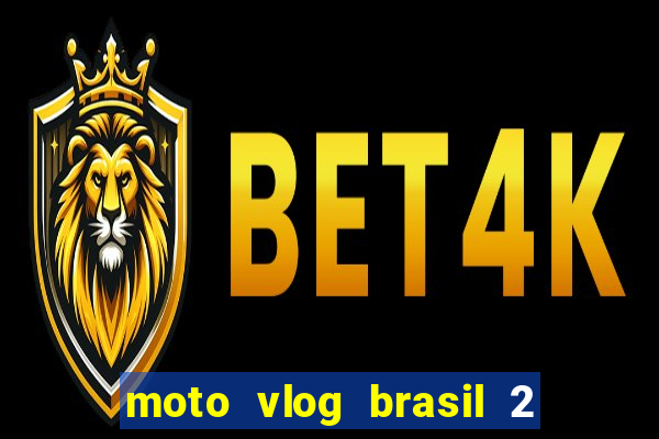 moto vlog brasil 2 dinheiro infinito
