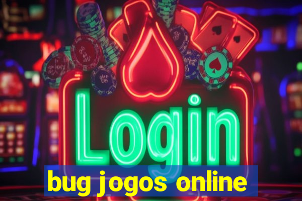 bug jogos online