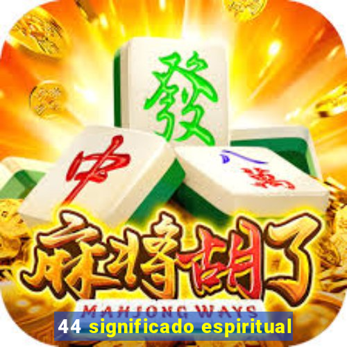 44 significado espiritual