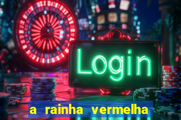 a rainha vermelha tem hot