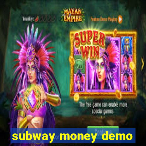 subway money demo