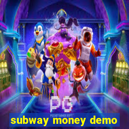 subway money demo