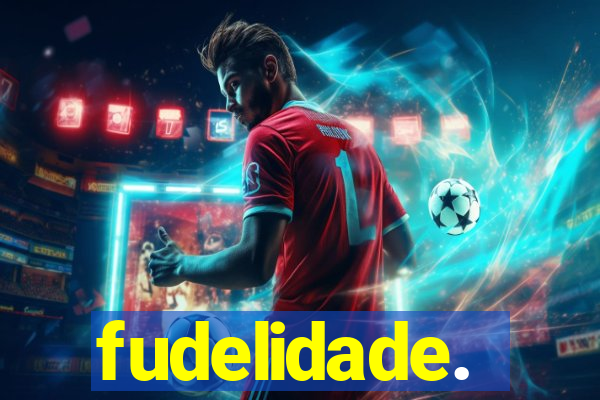 fudelidade.