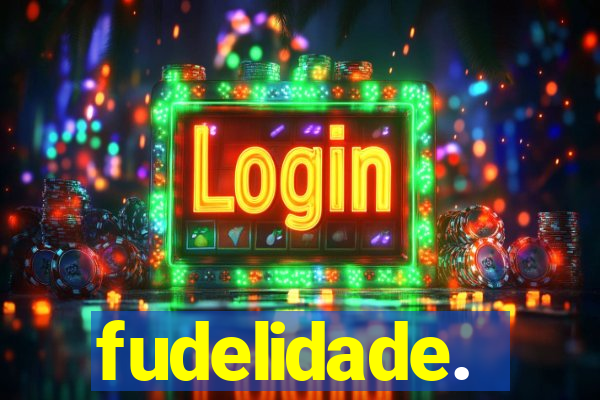 fudelidade.