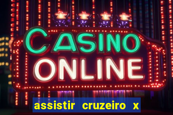 assistir cruzeiro x gremio ao vivo