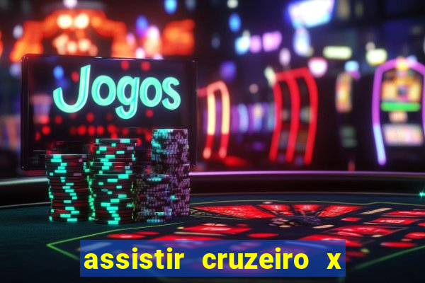 assistir cruzeiro x gremio ao vivo