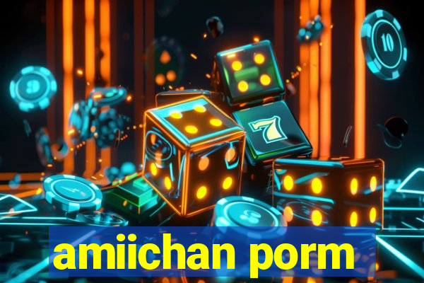 amiichan porm
