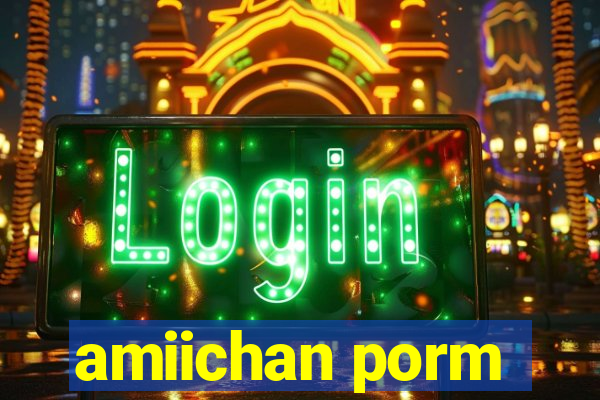 amiichan porm