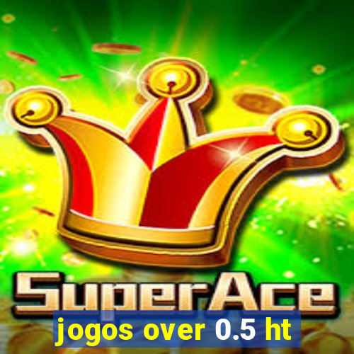 jogos over 0.5 ht