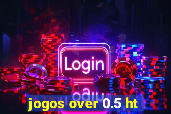 jogos over 0.5 ht
