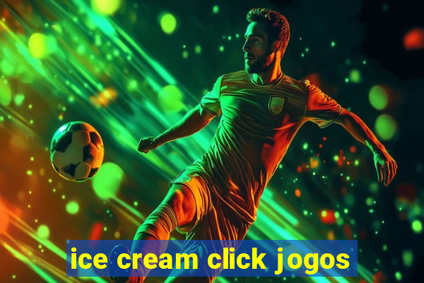 ice cream click jogos