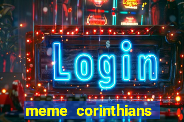 meme corinthians zuando o palmeiras
