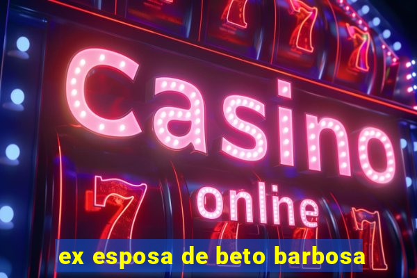 ex esposa de beto barbosa