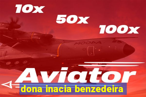 dona inacia benzedeira