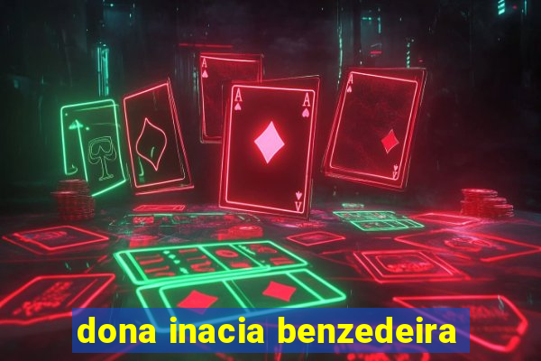 dona inacia benzedeira