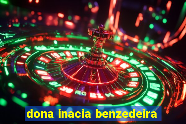 dona inacia benzedeira