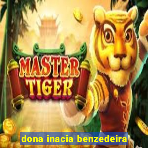 dona inacia benzedeira