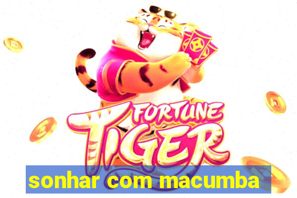 sonhar com macumba