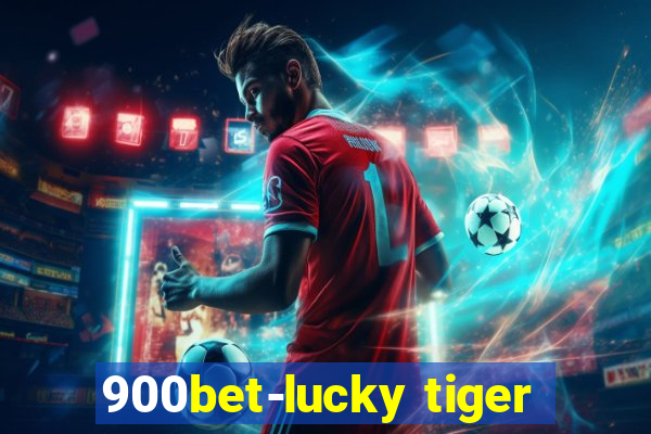 900bet-lucky tiger