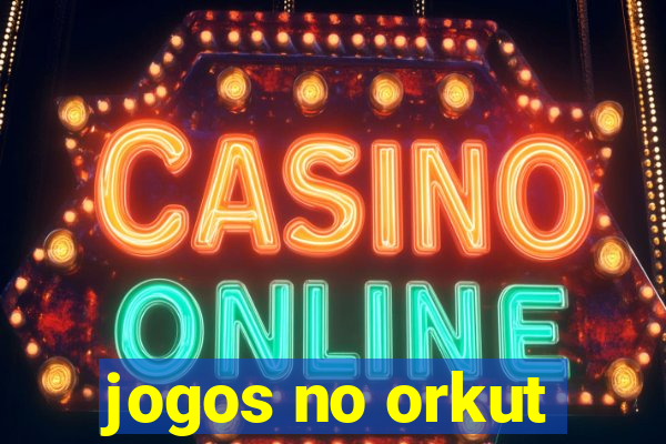 jogos no orkut
