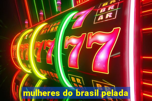 mulheres do brasil pelada