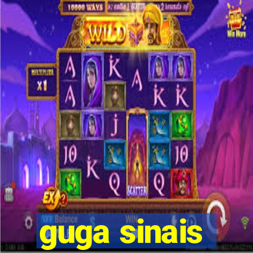 guga sinais
