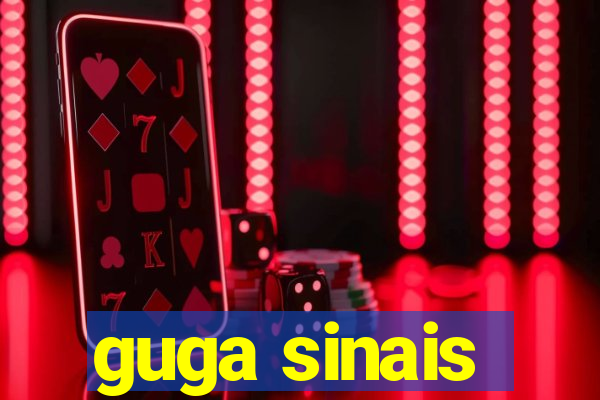 guga sinais