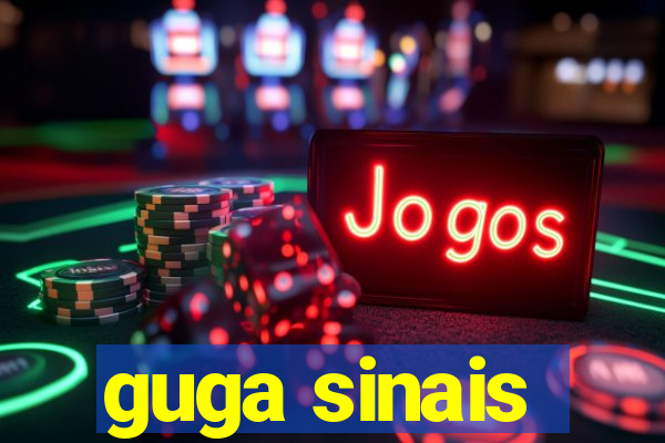 guga sinais
