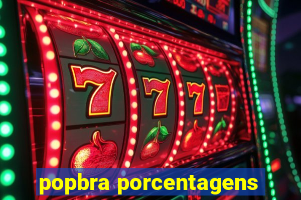 popbra porcentagens
