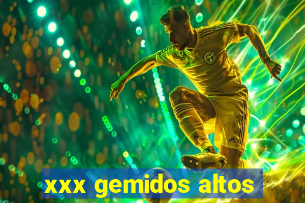 xxx gemidos altos