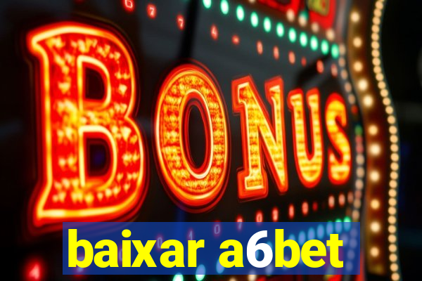 baixar a6bet