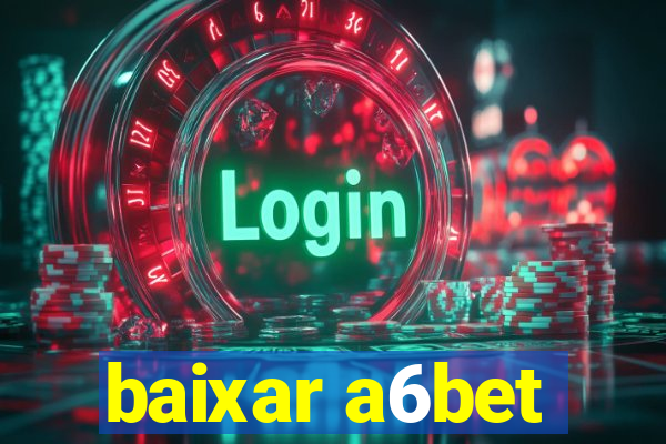 baixar a6bet