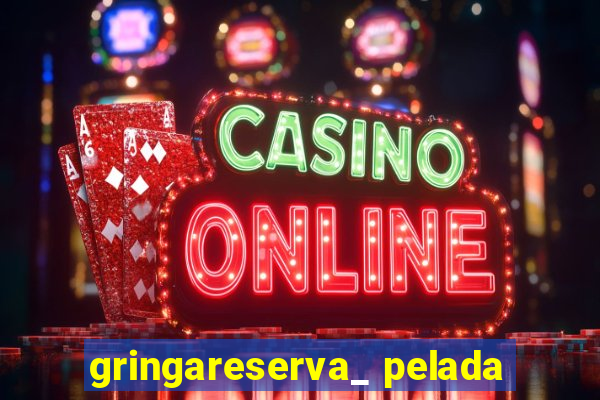 gringareserva_ pelada