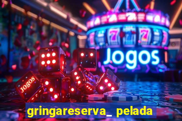 gringareserva_ pelada