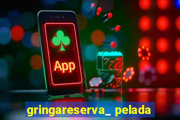 gringareserva_ pelada