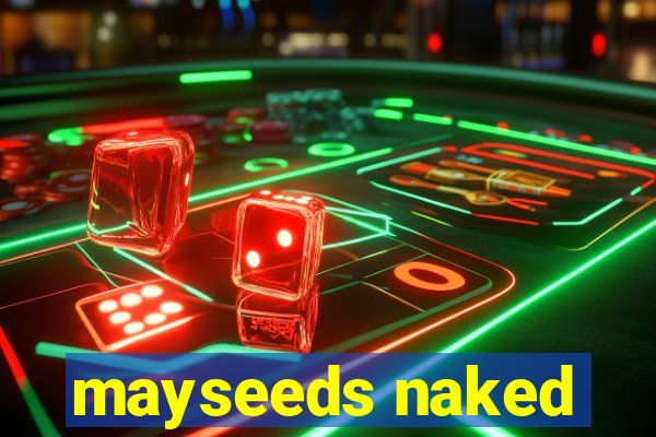 mayseeds naked