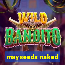 mayseeds naked