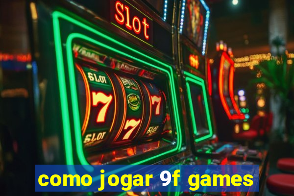 como jogar 9f games