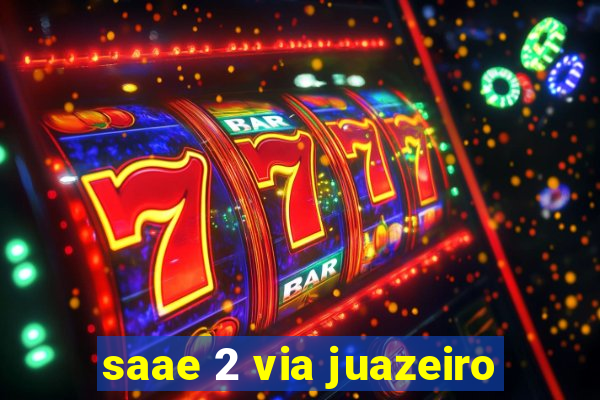 saae 2 via juazeiro