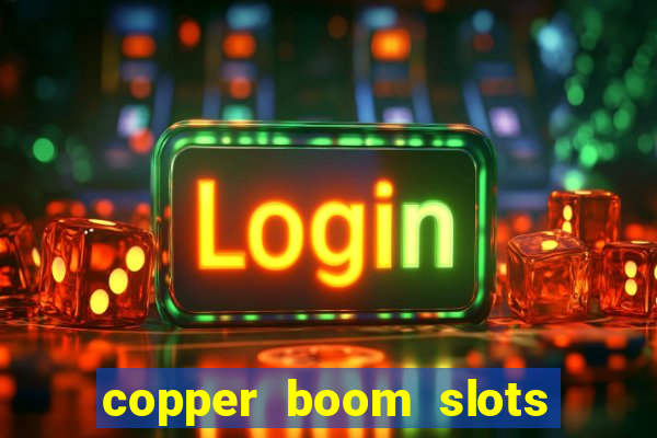 copper boom slots paga mesmo