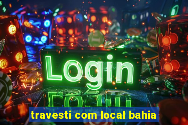 travesti com local bahia