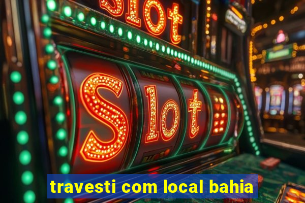 travesti com local bahia