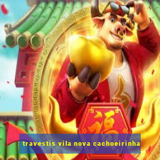 travestis vila nova cachoeirinha