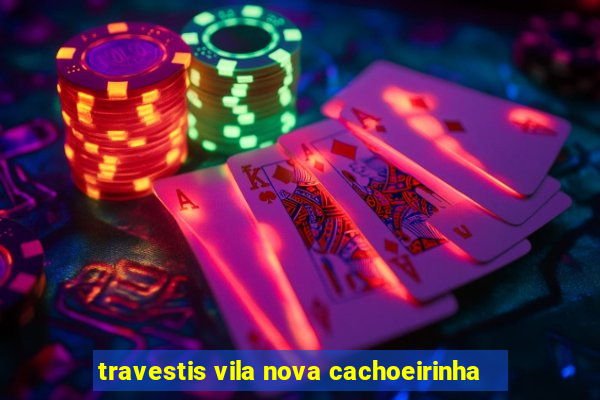 travestis vila nova cachoeirinha
