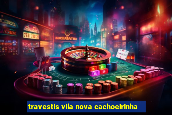 travestis vila nova cachoeirinha