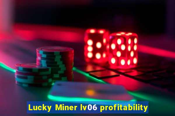 Lucky Miner lv06 profitability