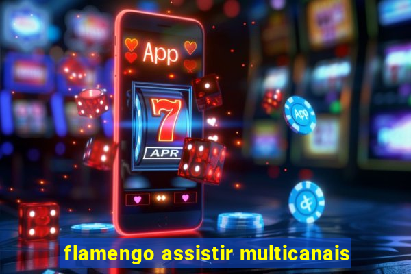 flamengo assistir multicanais