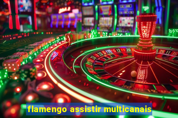 flamengo assistir multicanais