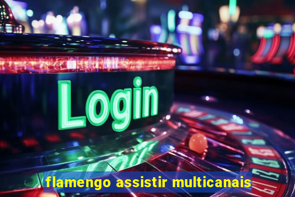 flamengo assistir multicanais